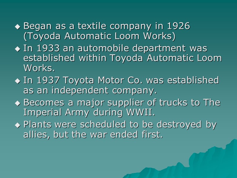 Began as a textile company in 1926 (Toyoda Automatic Loom Works) In 1933 an